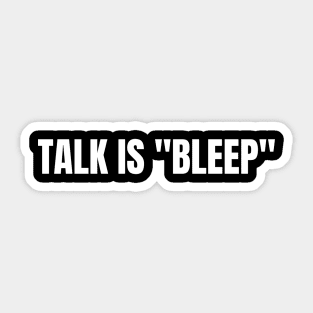 Talk is "Bleep" White On Black Sticker